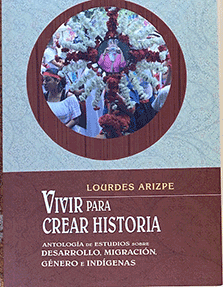Portada: Vivir para crear historia. Antología de estudios sobre desarrollo, migración, género e indígenas